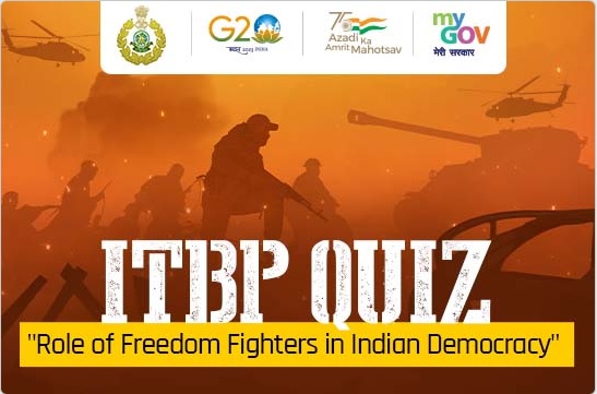 ITBP QUIZ “Role of Freedom Fighters in Indian Democracy”