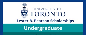 The Lester B. Pearson International Scholarships -University of Toronto