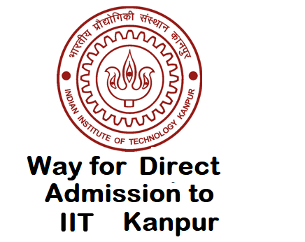 Direct Admissions to IIT Kanpur – Want to Know How??
