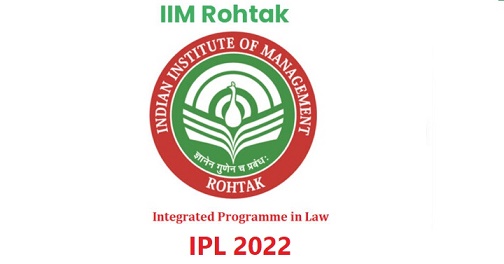 IIM Rohtak  Integrated Programme in Law (IPL) 2022